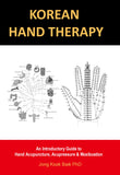 KOREAN HAND THERAPY An Introductory Guide to Hand Acupuncture, Acupressure & Moxibustion - MediKore